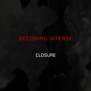 Becoming.Intense – Closure