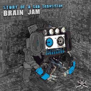 Brain Jam – Story Of A Sad Transistor