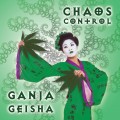 Chaos Control – Ganja Geisha