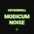 Crysodroll – Modicum Noise