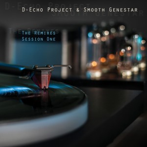 D-Echo Project & Smooth Genestar – The Remixes Session One