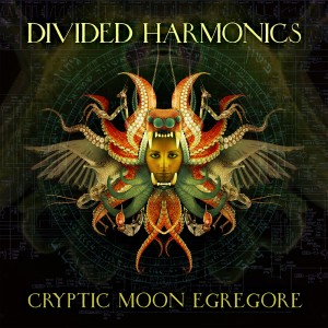 Divided Harmonics – Cryptic Moon Egregore