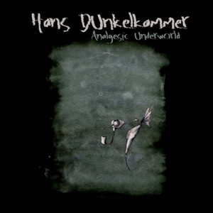 Hans Dunkelkammer – Analgesic Underworld