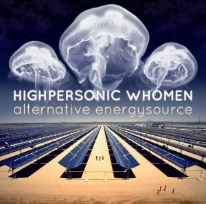 Highpersonic Whomen – Alternative Energysource