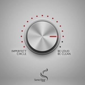 Imperfect Circle – Be Loud, Be Clean
