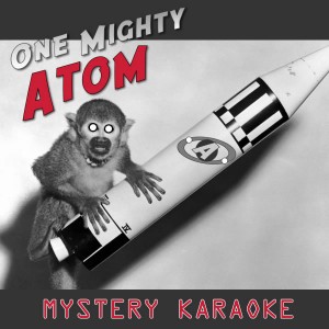 One Mighty Atom – Mystery Karaoke