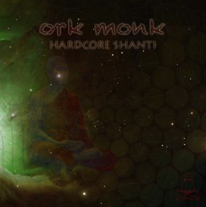 Ork Monk – Hardcore Shanti