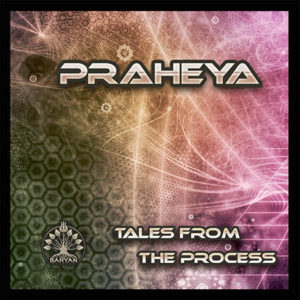 Praheya – Tales From The Process