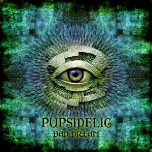 Pupsidelic – Bad Dream