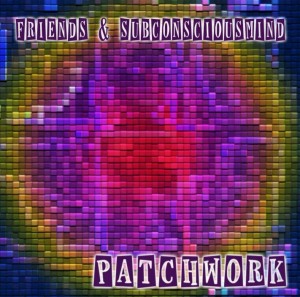 Patchwork – Friends & SubConsciousMind